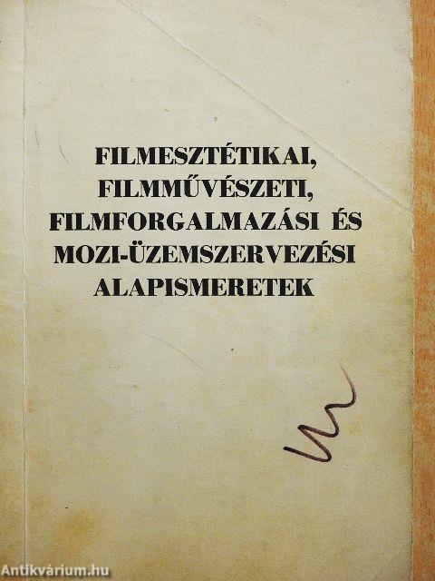 Filmesztétikai, filmművészeti, filmforgalmazási és mozi-üzemszervezési alapismeretek