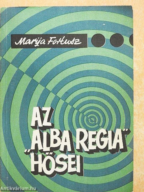 Az "Alba Regia" hősei