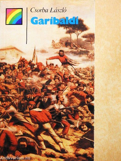 Garibaldi élete és kora