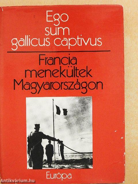 Francia menekültek Magyarországon - Ego sum gallicus captivus