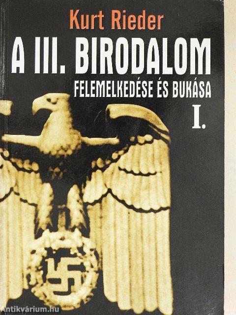 A III. Birodalom felemelkedése és bukása I-II.