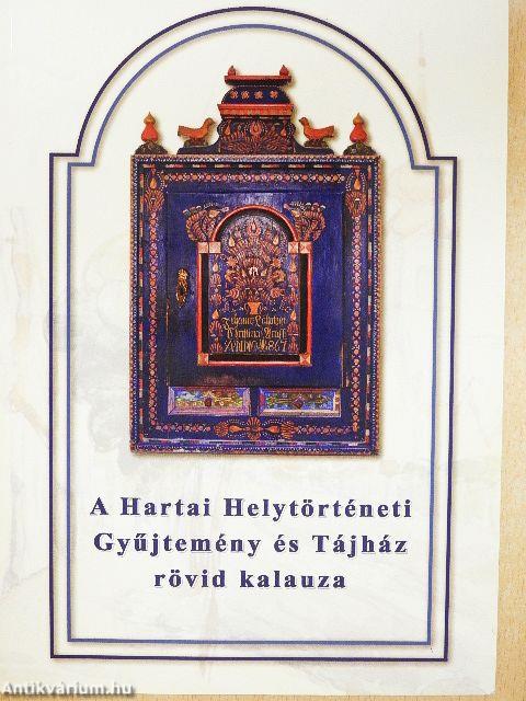 A Pataji Múzeum és Tájház rövid ismertetője/A Hartai Helytörténeti Gyűjtemény és Tárház rövid kalauza