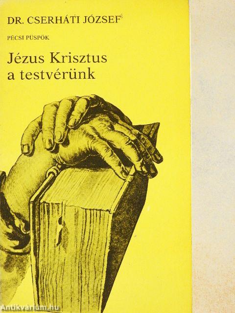 Jézus Krisztus a testvérünk