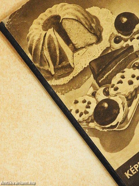 Képes süteményreceptek a magyar háziasszonyoknak