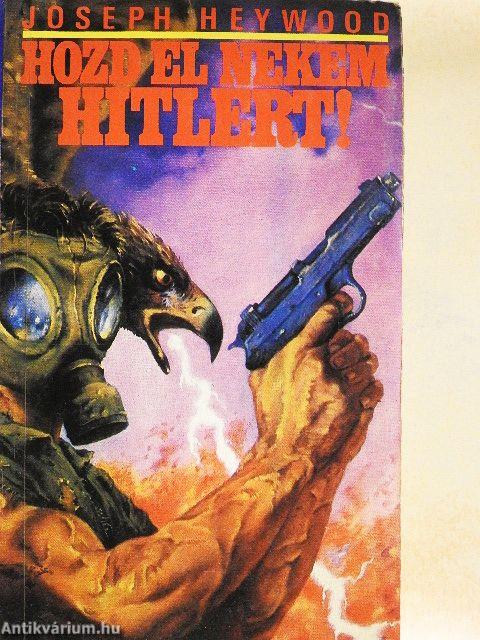 Hozd el nekem Hitlert!