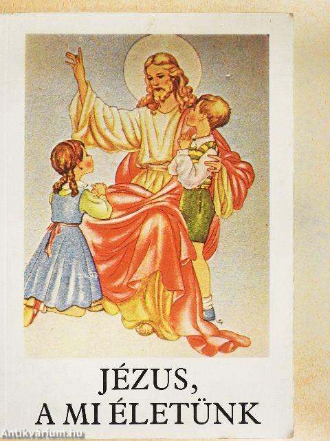 Jézus, a mi életünk