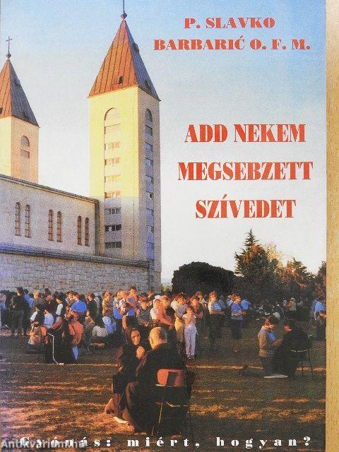 Add nekem megsebzett szívedet