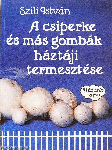 A csiperke és más gombák háztáji termesztése