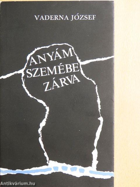 Anyám szemébe zárva