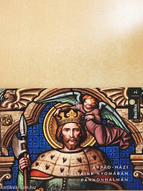 Árpád-házi királyaink nyomában Pannonhalmán