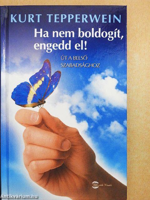 Ha nem boldogít, engedd el!