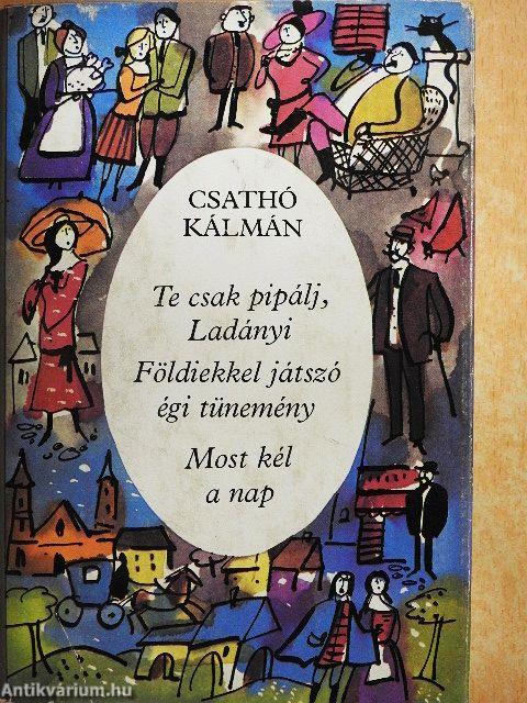 Te csak pipálj, Ladányi/Földiekkel játszó égi tünemény/Most kél a nap