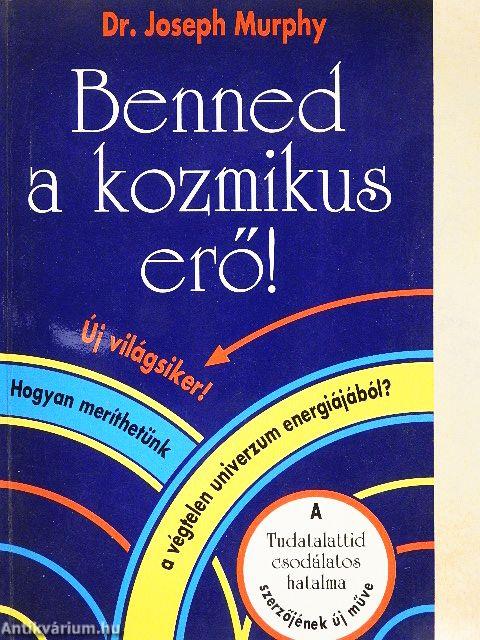 Benned a kozmikus erő!