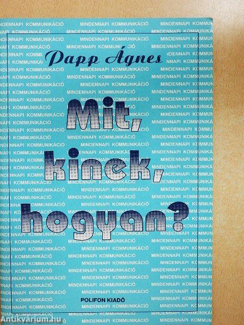 Mit, kinek, hogyan?
