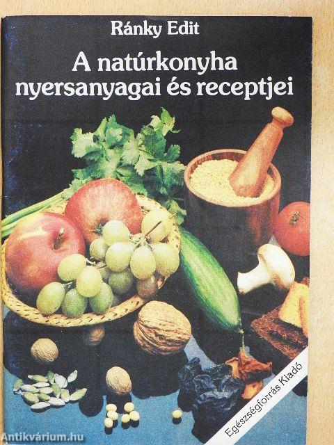 A natúrkonyha nyersanyagai és receptjei
