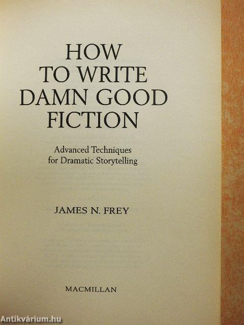 How to Write Damn Good Fiction