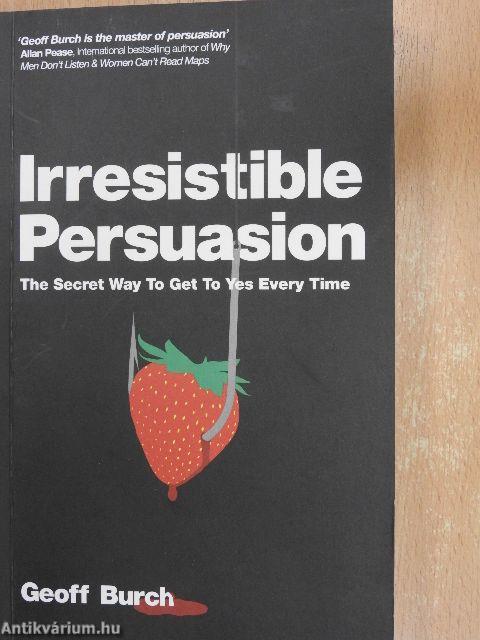 Irresistible Persuasion