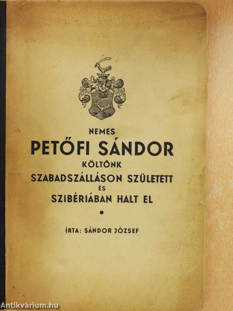 Nemes Petőfi Sándor költőnk Szabadszálláson született és Szibériában halt el (aláírt, számozott példány)