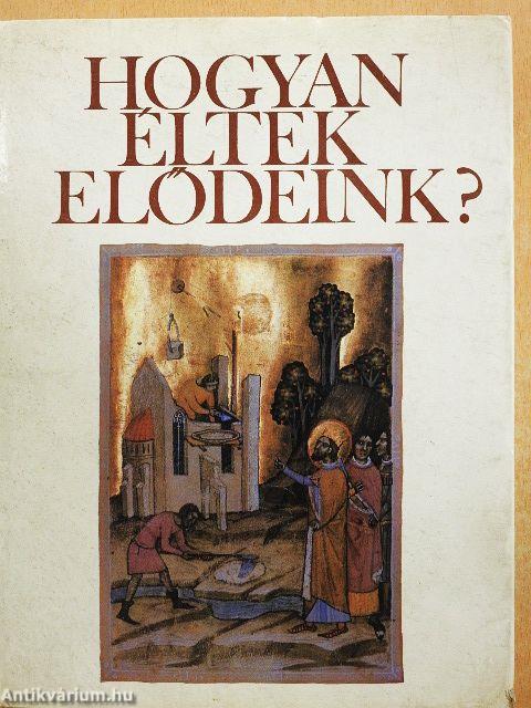 Hogyan éltek elődeink?