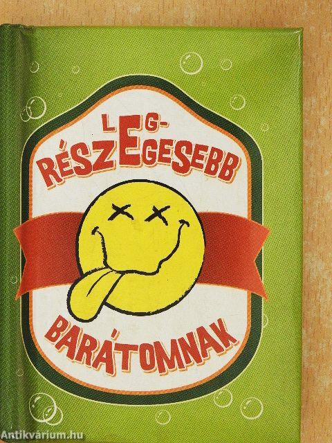 Legrészegesebb barátomnak