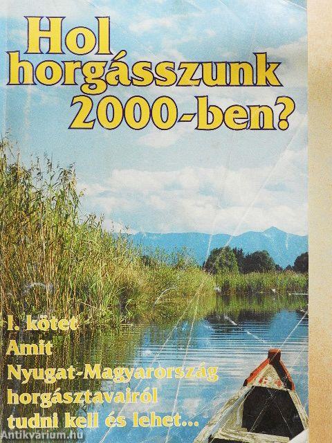 Hol horgásszunk 2000-ben? I.