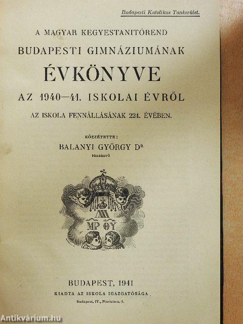 A Magyar Kegyestanitórend Budapesti Gimnáziumának évkönyve az 1940-41. iskolai évről