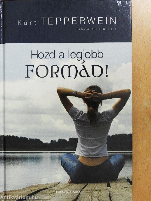 Hozd a legjobb formád!