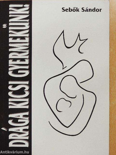 Drága Kicsi Gyermekünk!