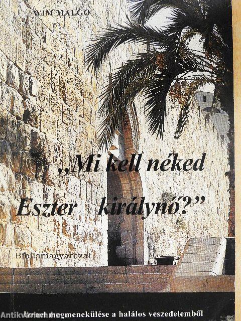 "Mi kell néked Eszter királynő?"