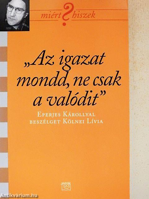 "Az igazat mondd, ne csak a valódit"