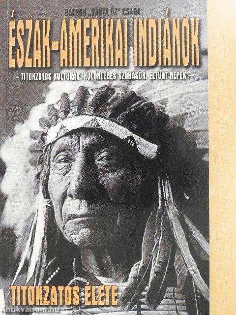 Észak-amerikai indiánok titokzatos élete