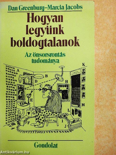 Hogyan legyünk boldogtalanok