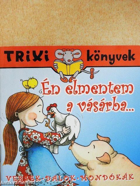 Én elmentem a vásárba...