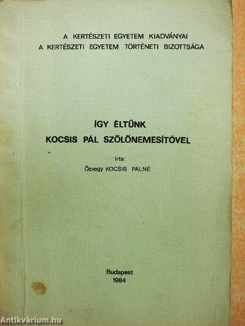 Így éltünk Kocsis Pál szőlőnemesítővel