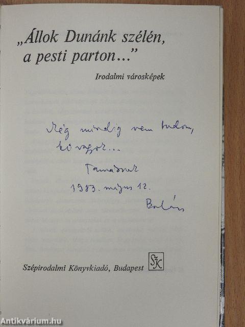"Állok Dunánk szélén, a pesti parton..." (dedikált példány)