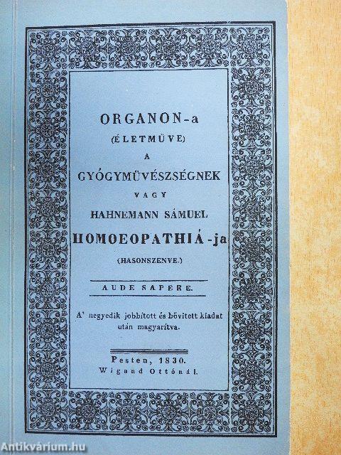 Organon-a (Életműve) a Gyógymüvészségnek, vagy Hahnemann Sámuel Homoeopathiá-ja (Hasonszenve)