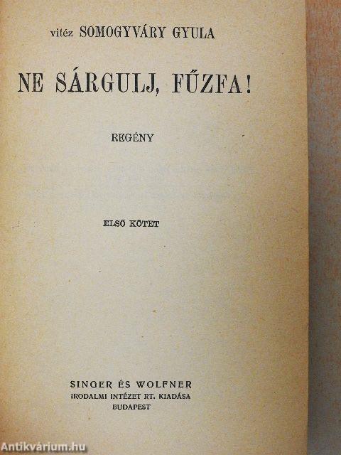 Ne sárgulj, fűzfa! I-II.