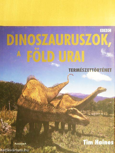 Dinoszauruszok, a Föld urai