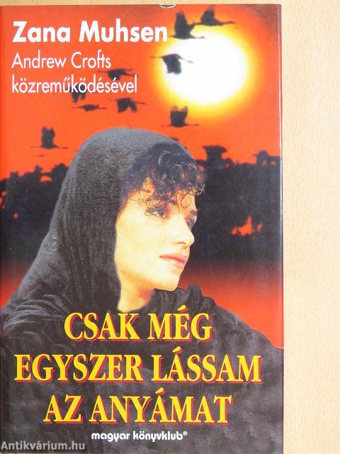 Csak még egyszer lássam az anyámat