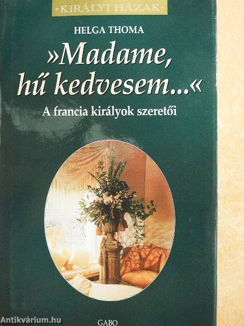 »Madame, hű kedvesem...«