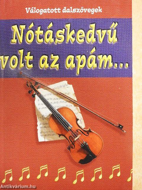 Nótáskedvű volt az apám...