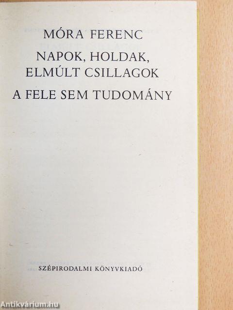 Napok, holdak, elmúlt csillagok/A fele sem tudomány