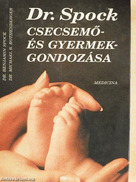 Dr. Spock csecsemő- és gyermekgondozása