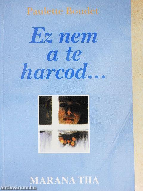 Ez nem a te harcod...