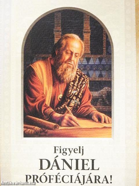 Figyelj Dániel próféciájára
