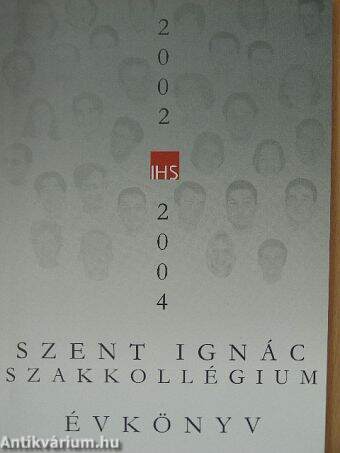 Szent Ignác Szakkollégium Évkönyv 2002-2004.