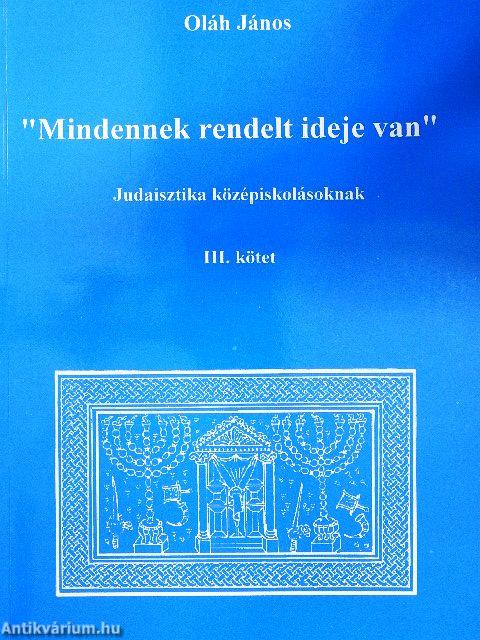 "Mindennek rendelt ideje van" III.