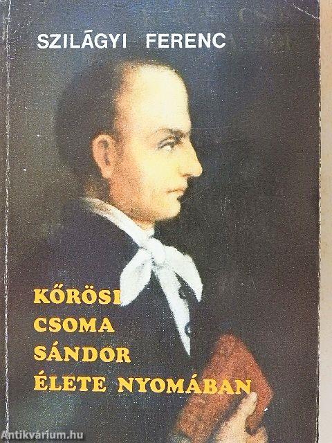 Kőrösi Csoma Sándor élete nyomában