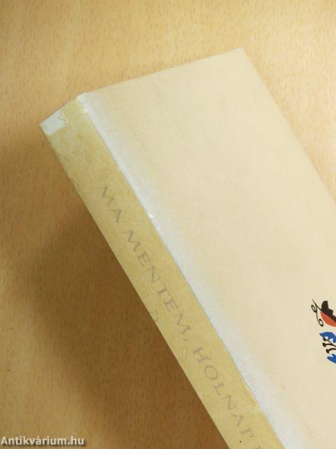 Ma mentem, holnap jöttem