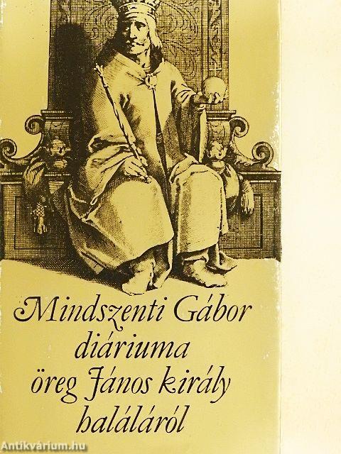 Mindszenti Gábor diáriuma öreg János király haláláról